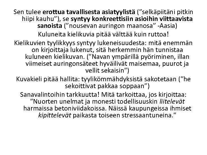 Sen tulee erottua tavallisesta asiatyylistä (”selkäpiitäni pitkin hiipi kauhu”), se syntyy konkreettisiin asioihin viittaavista