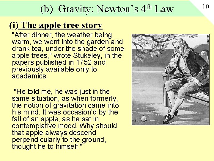 (b) Gravity: Newton’s 4 th Law (i) The apple tree story "After dinner, the (b) Gravity: Newton’s 4 th Law (i) The apple tree story "After dinner, the