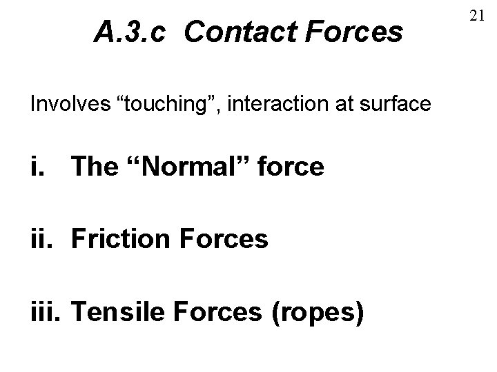 A. 3. c Contact Forces Involves “touching”, interaction at surface i. The “Normal” force A. 3. c Contact Forces Involves “touching”, interaction at surface i. The “Normal” force