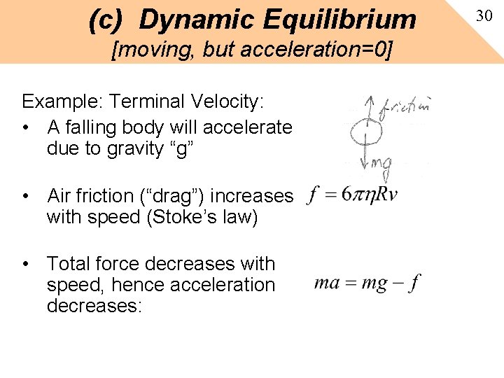 (c) Dynamic Equilibrium [moving, but acceleration=0] Example: Terminal Velocity: • A falling body will