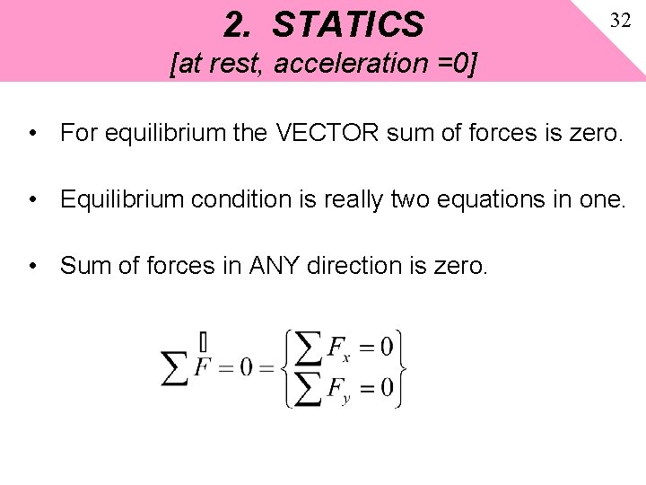 2. STATICS 32 [at rest, acceleration =0] • For equilibrium the VECTOR sum of