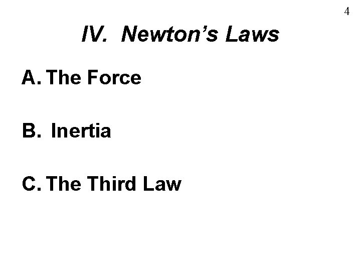 4 IV. Newton’s Laws A. The Force B. Inertia C. The Third Law 4 IV. Newton’s Laws A. The Force B. Inertia C. The Third Law