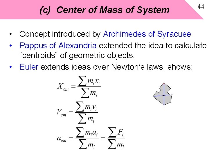 (c) Center of Mass of System 44 • Concept introduced by Archimedes of Syracuse (c) Center of Mass of System 44 • Concept introduced by Archimedes of Syracuse