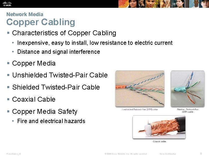 Network Media Copper Cabling § Characteristics of Copper Cabling • Inexpensive, easy to install,
