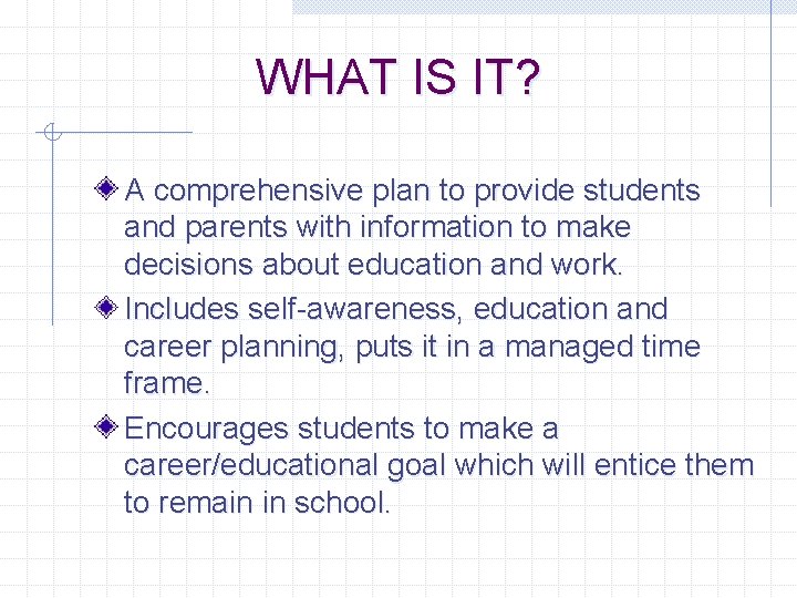 WHAT IS IT? A comprehensive plan to provide students and parents with information to