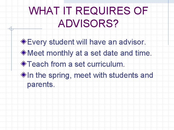 WHAT IT REQUIRES OF ADVISORS? Every student will have an advisor. Meet monthly at