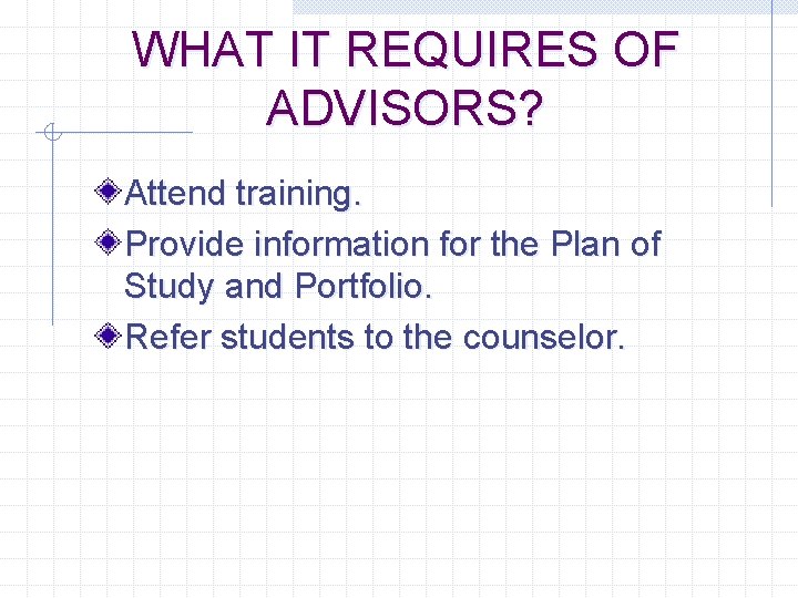 WHAT IT REQUIRES OF ADVISORS? Attend training. Provide information for the Plan of Study
