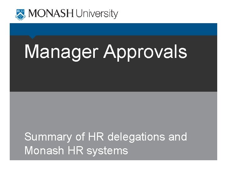Manager Approvals Summary of HR delegations and Monash HR systems 