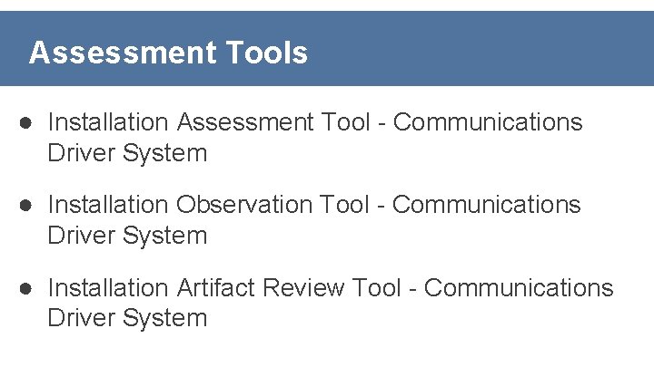 Assessment Tools ● Installation Assessment Tool - Communications Driver System ● Installation Observation Tool
