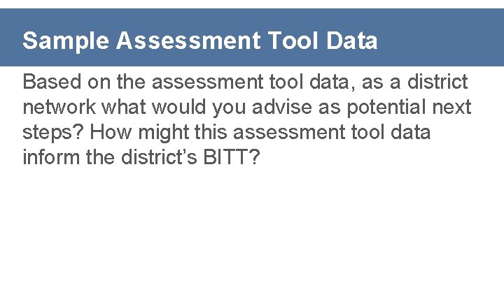 Sample Assessment Tool Data Based on the assessment tool data, as a district network