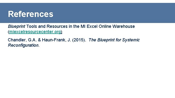 References Blueprint Tools and Resources in the MI Excel Online Warehouse (miexcelresourcecenter. org) Chandler,