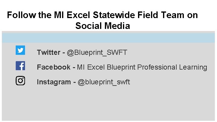 Follow the MI Excel Statewide Field Team on Social Media Twitter - @Blueprint_SWFT Facebook