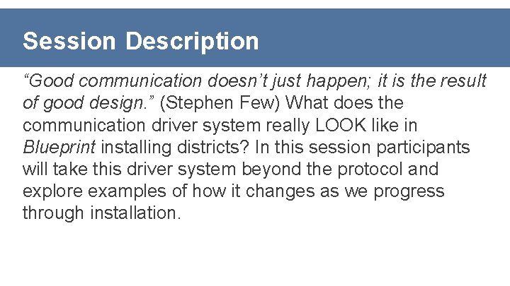 Session Description “Good communication doesn’t just happen; it is the result of good design.