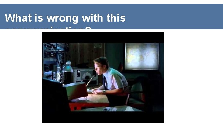 What is wrong with this communication? 