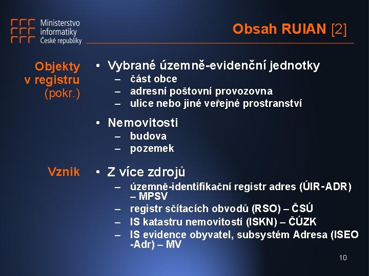 Obsah RUIAN [2] Objekty v registru (pokr. ) • Vybrané územně-evidenční jednotky – část