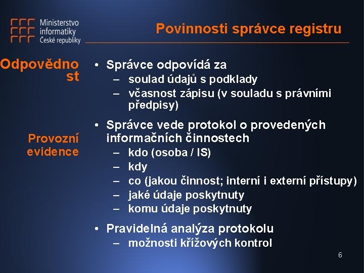 Povinnosti správce registru Odpovědno st Provozní evidence • Správce odpovídá za – soulad údajů
