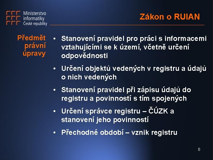 Zákon o RUIAN Předmět právní úpravy • Stanovení pravidel pro práci s informacemi vztahujícími