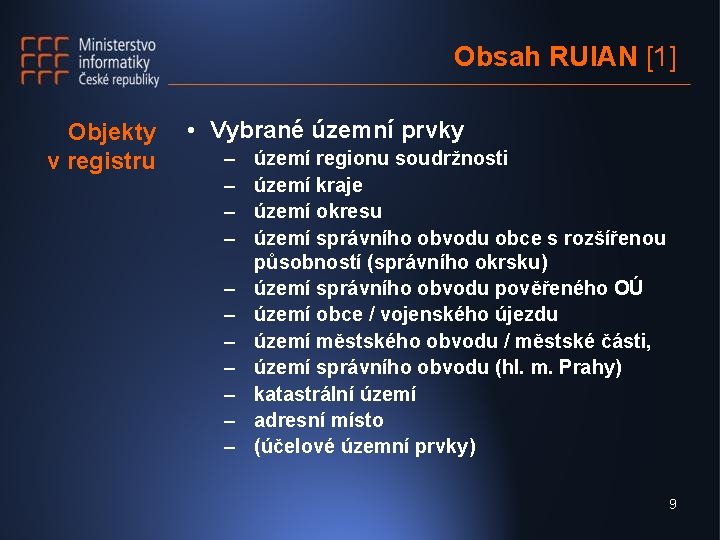 Obsah RUIAN [1] Objekty v registru • Vybrané územní prvky – – – území