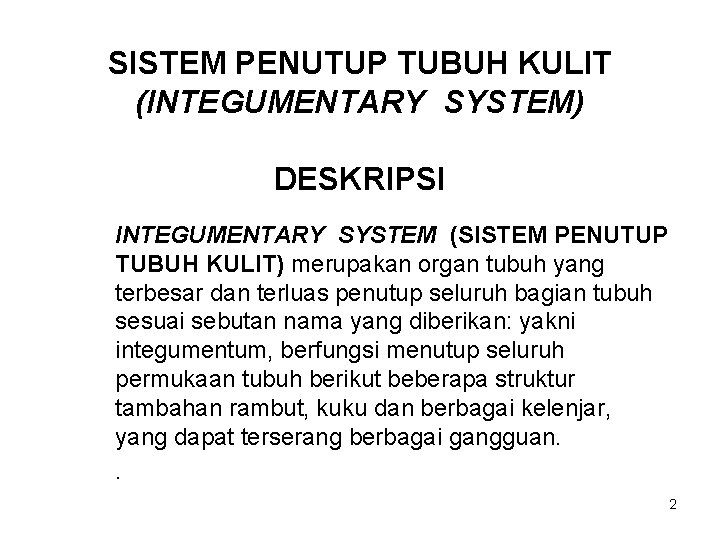 SISTEM PENUTUP TUBUH KULIT (INTEGUMENTARY SYSTEM) DESKRIPSI INTEGUMENTARY SYSTEM (SISTEM PENUTUP TUBUH KULIT) merupakan