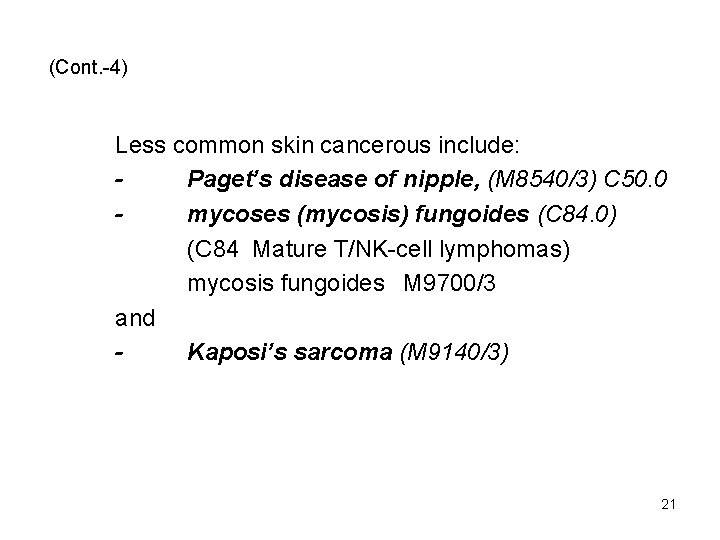 (Cont. -4) Less common skin cancerous include: Paget’s disease of nipple, (M 8540/3) C