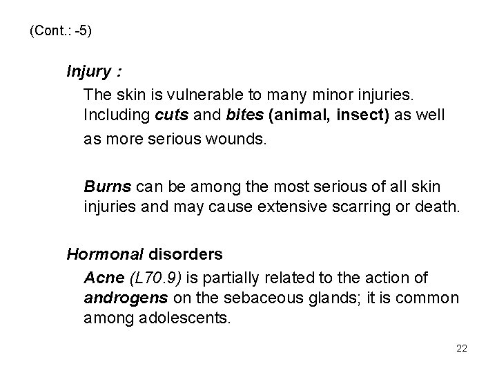 (Cont. : -5) Injury : The skin is vulnerable to many minor injuries. Including