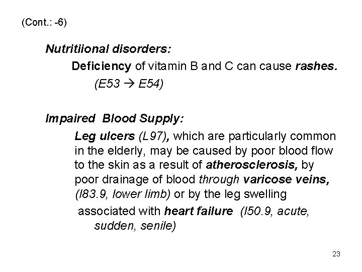 (Cont. : -6) Nutritiional disorders: Deficiency of vitamin B and C can cause rashes.