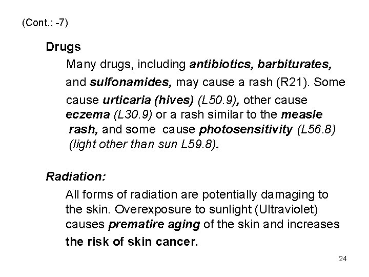 (Cont. : -7) Drugs Many drugs, including antibiotics, barbiturates, and sulfonamides, may cause a