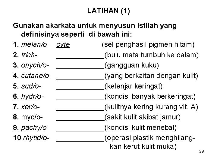 LATIHAN (1) Gunakan akarkata untuk menyusun istilah yang definisinya seperti di bawah ini: 1.