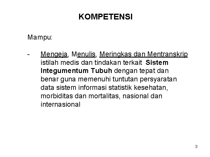 KOMPETENSI Mampu: - Mengeja, Menulis, Meringkas dan Mentranskrip istilah medis dan tindakan terkait Sistem