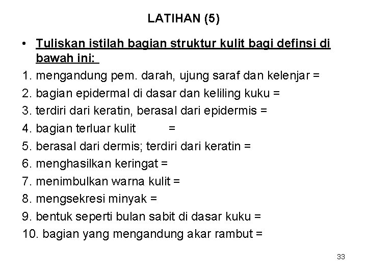 LATIHAN (5) • Tuliskan istilah bagian struktur kulit bagi definsi di bawah ini: 1.