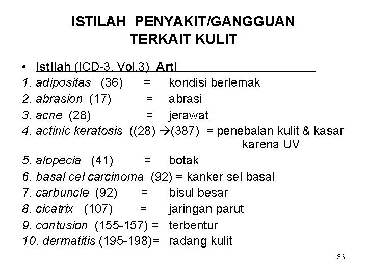 ISTILAH PENYAKIT/GANGGUAN TERKAIT KULIT • Istilah (ICD-3. Vol. 3) Arti 1. adipositas (36) =