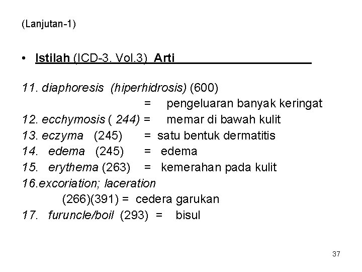 (Lanjutan-1) • Istilah (ICD-3. Vol. 3) Arti 11. diaphoresis (hiperhidrosis) (600) = pengeluaran banyak