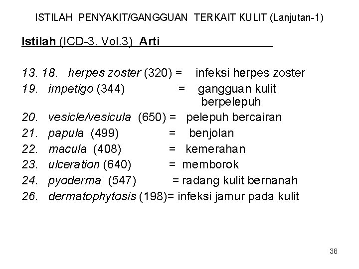 ISTILAH PENYAKIT/GANGGUAN TERKAIT KULIT (Lanjutan-1) Istilah (ICD-3. Vol. 3) Arti 13. 18. herpes zoster