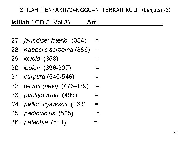 ISTILAH PENYAKIT/GANGGUAN TERKAIT KULIT (Lanjutan-2) Istilah (ICD-3. Vol. 3) 27. 28. 29. 30. 31.