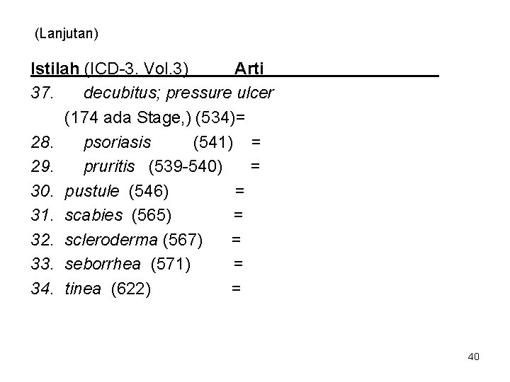 (Lanjutan) Istilah (ICD-3. Vol. 3) Arti 37. decubitus; pressure ulcer (174 ada Stage, )