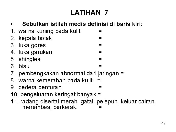 LATIHAN 7 • Sebutkan istilah medis definisi di baris kiri: 1. warna kuning pada