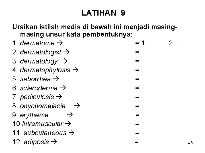 LATIHAN 9 Uraikan istilah medis di bawah ini menjadi masing unsur kata pembentuknya: 1.