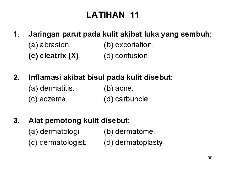 LATIHAN 11 1. Jaringan parut pada kulit akibat luka yang sembuh: (a) abrasion. (b)