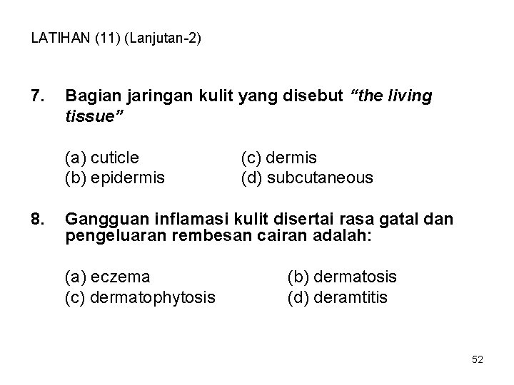 LATIHAN (11) (Lanjutan-2) 7. Bagian jaringan kulit yang disebut “the living tissue” (a) cuticle