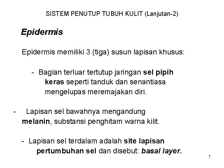 SISTEM PENUTUP TUBUH KULIT (Lanjutan-2) Epidermis memiliki 3 (tiga) susun lapisan khusus: - Bagian