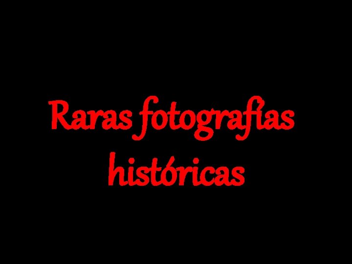 Raras fotografías históricas 