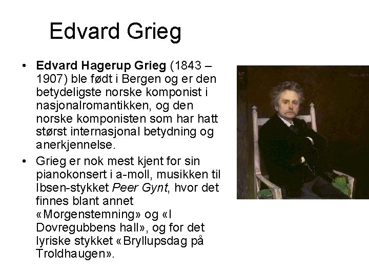 Edvard Grieg • Edvard Hagerup Grieg (1843 – 1907) ble født i Bergen og