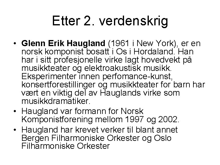 Etter 2. verdenskrig • Glenn Erik Haugland (1961 i New York), er en norsk