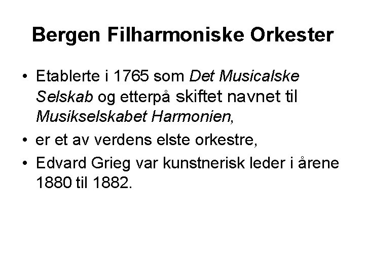 Bergen Filharmoniske Orkester • Etablerte i 1765 som Det Musicalske Selskab og etterpå skiftet