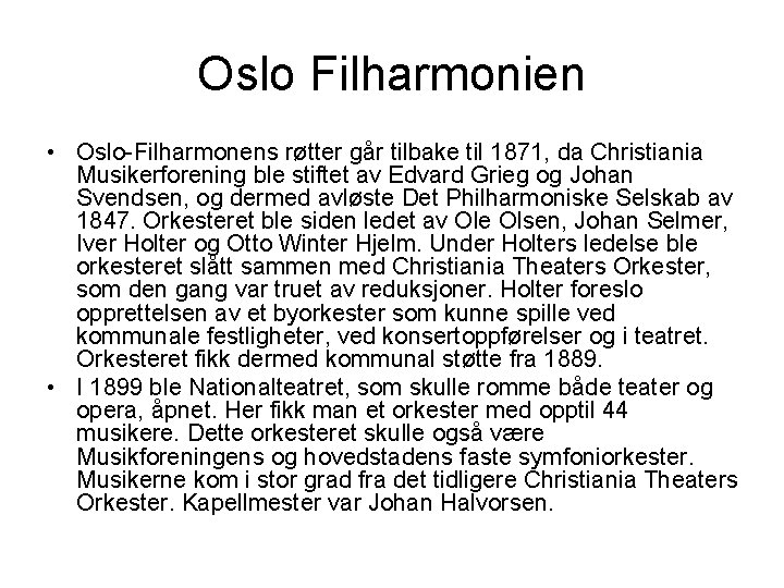 Oslo Filharmonien • Oslo-Filharmonens røtter går tilbake til 1871, da Christiania Musikerforening ble stiftet