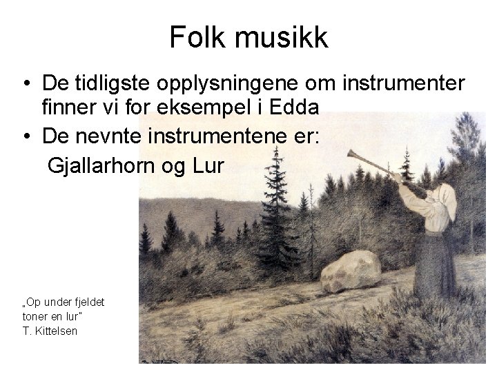 Folk musikk • De tidligste opplysningene om instrumenter finner vi for eksempel i Edda