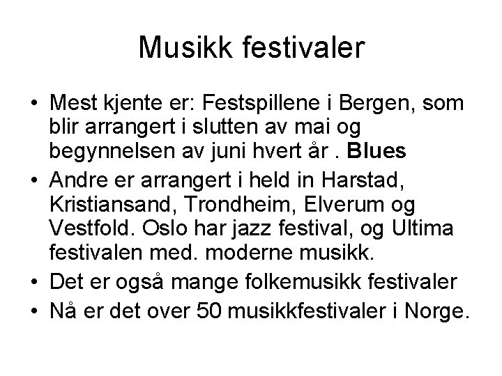 Musikk festivaler • Mest kjente er: Festspillene i Bergen, som blir arrangert i slutten