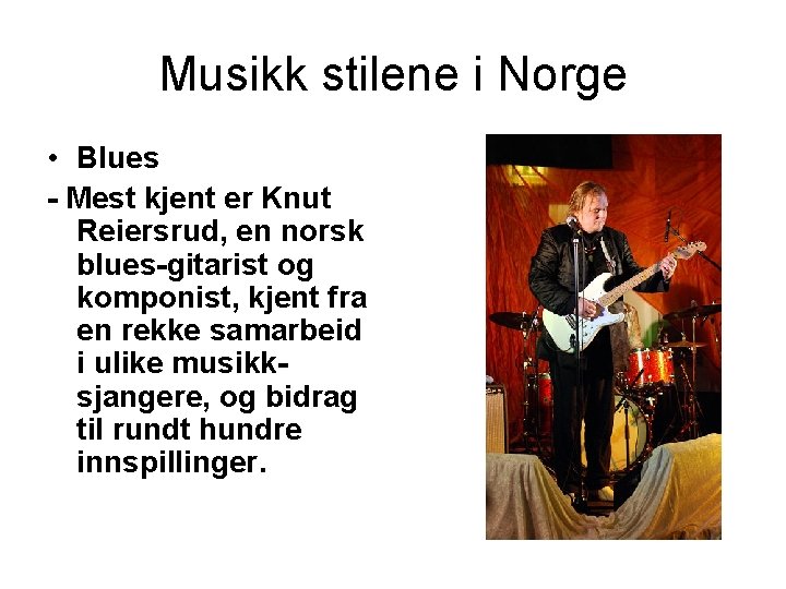 Musikk stilene i Norge • Blues - Mest kjent er Knut Reiersrud, en norsk