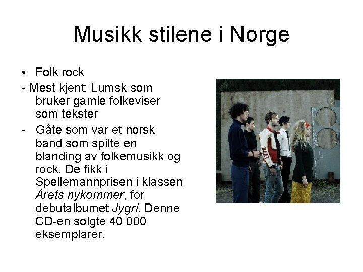 Musikk stilene i Norge • Folk rock - Mest kjent: Lumsk som bruker gamle
