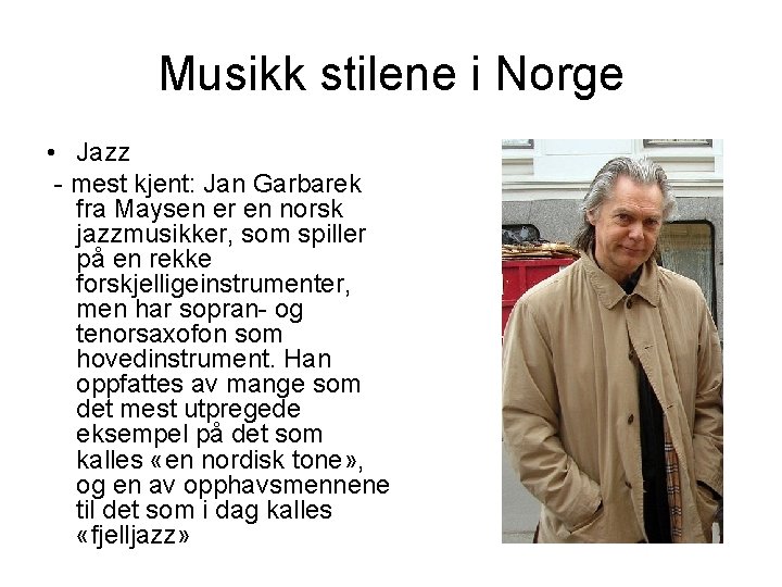 Musikk stilene i Norge • Jazz - mest kjent: Jan Garbarek fra Maysen er